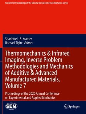 Tighe / Kramer |  Thermomechanics & Infrared Imaging, Inverse Problem Methodologies and Mechanics of Additive & Advanced Manufactured Materials, Volume 7 | Buch |  Sack Fachmedien