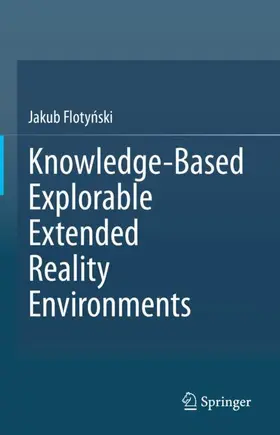 Flotynski / Flotynski |  Knowledge-Based Explorable Extended Reality Environments | Buch |  Sack Fachmedien