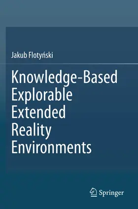 Flotynski / Flotynski |  Knowledge-Based Explorable Extended Reality Environments | Buch |  Sack Fachmedien