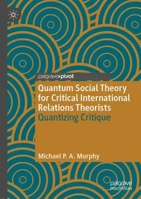 Murphy |  Quantum Social Theory for Critical International Relations Theorists | Buch |  Sack Fachmedien