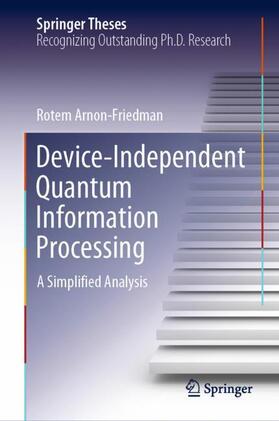 Arnon-Friedman |  Device-Independent Quantum Information Processing | Buch |  Sack Fachmedien