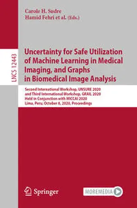 Sudre / Fehri / Papiez |  Uncertainty for Safe Utilization of Machine Learning in Medical Imaging, and Graphs in Biomedical Image Analysis | eBook | Sack Fachmedien