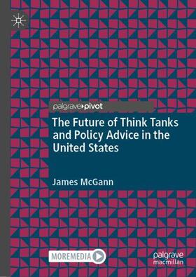 McGann |  The Future of Think Tanks and Policy Advice in the United States | Buch |  Sack Fachmedien