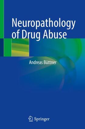 Büttner |  Neuropathology of Drug Abuse | Buch |  Sack Fachmedien