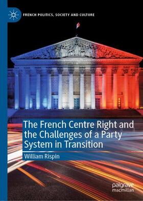 Rispin |  The French Centre Right and the Challenges of a Party System in Transition | Buch |  Sack Fachmedien