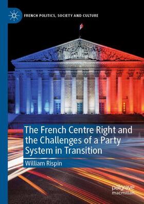 Rispin |  The French Centre Right and the Challenges of a Party System in Transition | Buch |  Sack Fachmedien