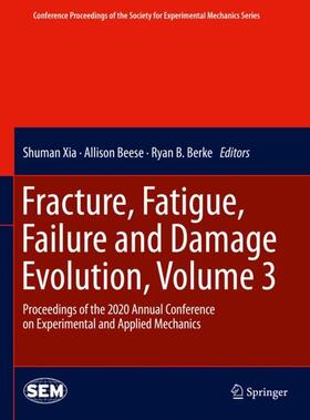 Xia / Berke / Beese |  Fracture, Fatigue, Failure and Damage Evolution , Volume 3 | Buch |  Sack Fachmedien