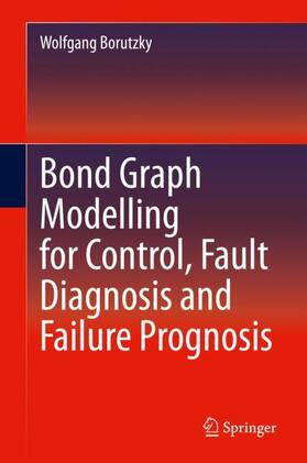 Borutzky |  Bond Graph Modelling for Control, Fault Diagnosis and Failure Prognosis | Buch |  Sack Fachmedien