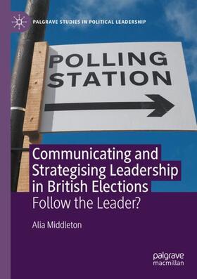 Middleton |  Communicating and Strategising Leadership in British Elections | Buch |  Sack Fachmedien
