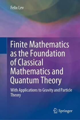 Lev |  Finite Mathematics as the Foundation of Classical Mathematics and Quantum Theory | Buch |  Sack Fachmedien