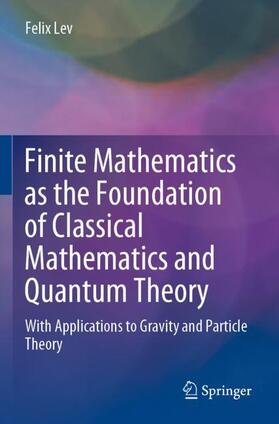 Lev |  Finite Mathematics as the Foundation of Classical Mathematics and Quantum Theory | Buch |  Sack Fachmedien