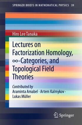 Tanaka |  Lectures on Factorization Homology, ¿-Categories, and Topological Field Theories | Buch |  Sack Fachmedien