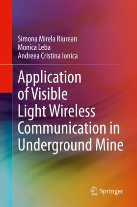 Riurean / Ionica / Leba |  Application of Visible Light Wireless Communication in Underground Mine | Buch |  Sack Fachmedien