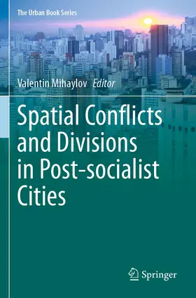 Mihaylov |  Spatial Conflicts and Divisions in Post-socialist Cities | Buch |  Sack Fachmedien