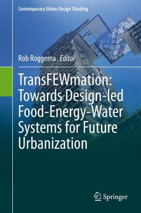 Roggema |  TransFEWmation: Towards Design-led Food-Energy-Water Systems for Future Urbanization | Buch |  Sack Fachmedien