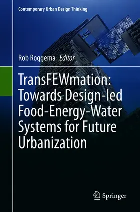 Roggema |  TransFEWmation: Towards Design-led Food-Energy-Water Systems for Future Urbanization | eBook | Sack Fachmedien