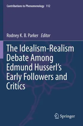 Parker |  The Idealism-Realism Debate Among Edmund Husserl¿s Early Followers and Critics | Buch |  Sack Fachmedien