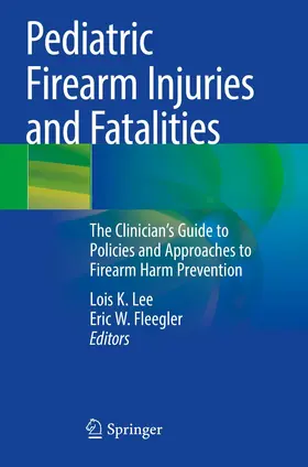 Fleegler / Lee |  Pediatric Firearm Injuries and Fatalities | Buch |  Sack Fachmedien