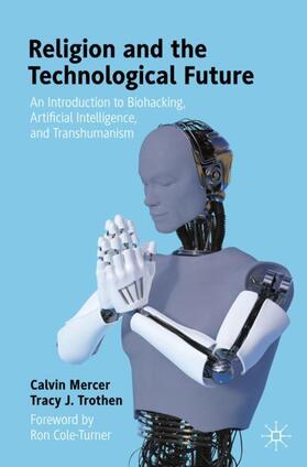 Trothen / Mercer |  Religion and the Technological Future | Buch |  Sack Fachmedien