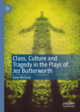 McEvoy |  Class, Culture and Tragedy in the Plays of Jez Butterworth | Buch |  Sack Fachmedien