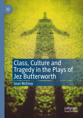 McEvoy |  Class, Culture and Tragedy in the Plays of Jez Butterworth | Buch |  Sack Fachmedien