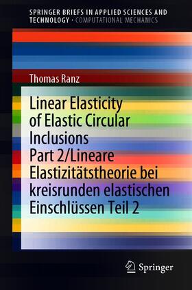 Ranz |  Linear Elasticity of Elastic Circular Inclusions Part 2/Lineare Elastizitätstheorie bei kreisrunden elastischen Einschlüssen Teil 2 | eBook | Sack Fachmedien