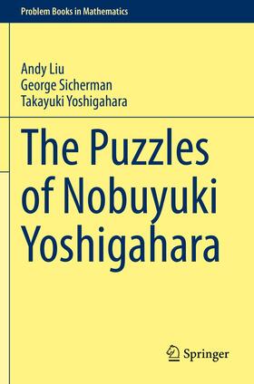 Liu / Yoshigahara / Sicherman |  The Puzzles of Nobuyuki Yoshigahara | Buch |  Sack Fachmedien