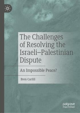 Carlill |  The Challenges of Resolving the Israeli¿Palestinian Dispute | Buch |  Sack Fachmedien