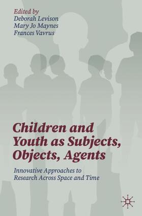 Levison / Vavrus / Maynes |  Children and Youth as Subjects, Objects, Agents | Buch |  Sack Fachmedien