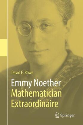 Rowe |  Emmy Noether ¿ Mathematician Extraordinaire | Buch |  Sack Fachmedien