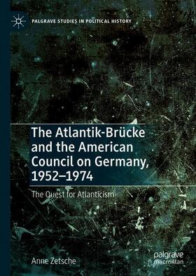 Zetsche |  The Atlantik-Brücke and the American Council on Germany, 1952¿1974 | Buch |  Sack Fachmedien