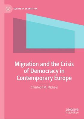 Michael |  Migration and the Crisis of Democracy in Contemporary Europe | Buch |  Sack Fachmedien