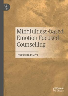 de Silva |  Mindfulness-based Emotion Focused Counselling | Buch |  Sack Fachmedien