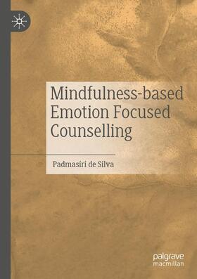 de Silva |  Mindfulness-based Emotion Focused Counselling | Buch |  Sack Fachmedien