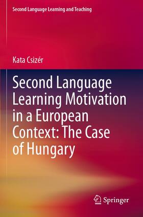 Csizér |  Second Language Learning Motivation in a European Context: The Case of Hungary | Buch |  Sack Fachmedien