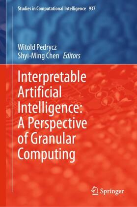 Chen / Pedrycz |  Interpretable Artificial Intelligence: A Perspective of Granular Computing | Buch |  Sack Fachmedien