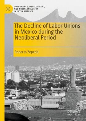 Zepeda |  The Decline of Labor Unions in Mexico during the Neoliberal Period | Buch |  Sack Fachmedien