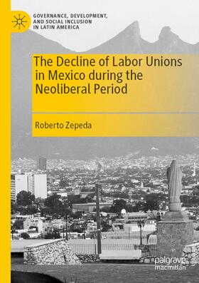 Zepeda |  The Decline of Labor Unions in Mexico during the Neoliberal Period | Buch |  Sack Fachmedien