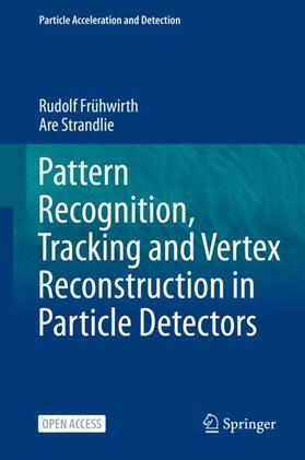 Strandlie / Frühwirth |  Pattern Recognition, Tracking and Vertex Reconstruction in Particle Detectors | Buch |  Sack Fachmedien