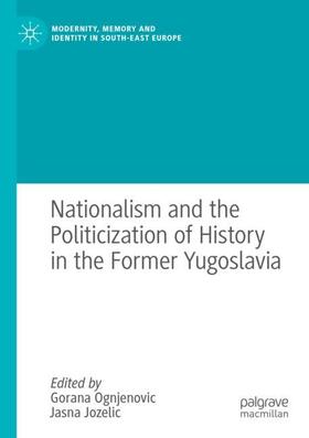 Jozelic / Ognjenovic |  Nationalism and the Politicization of History in the Former Yugoslavia | Buch |  Sack Fachmedien