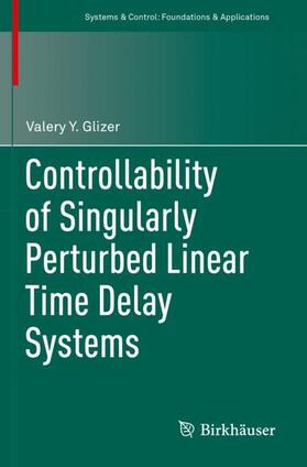 Glizer |  Controllability of Singularly Perturbed Linear Time Delay Systems | Buch |  Sack Fachmedien