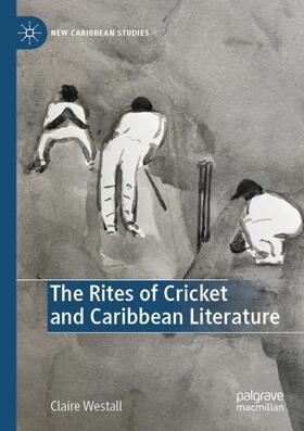 Westall |  The Rites of Cricket and Caribbean Literature | Buch |  Sack Fachmedien