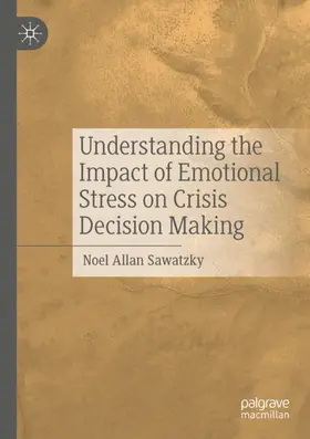 Sawatzky |  Understanding the Impact of Emotional Stress on Crisis Decision Making | Buch |  Sack Fachmedien