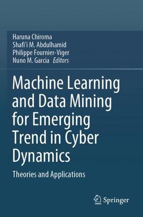 Chiroma / Garcia / Abdulhamid |  Machine Learning and Data Mining for Emerging Trend in Cyber Dynamics | Buch |  Sack Fachmedien