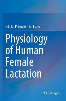 Alekseev |  Physiology of Human Female Lactation | Buch |  Sack Fachmedien