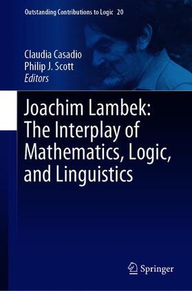 Scott / Casadio |  Joachim Lambek: The Interplay of Mathematics, Logic, and Linguistics | Buch |  Sack Fachmedien