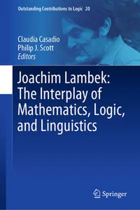 Casadio / Scott |  Joachim Lambek: The Interplay of Mathematics, Logic, and Linguistics | eBook | Sack Fachmedien