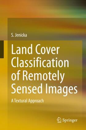 Jenicka |  Land Cover Classification of Remotely Sensed Images | Buch |  Sack Fachmedien