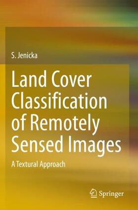 Jenicka |  Land Cover Classification of Remotely Sensed Images | Buch |  Sack Fachmedien