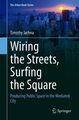 Jachna |  Wiring the Streets, Surfing the Square | Buch |  Sack Fachmedien